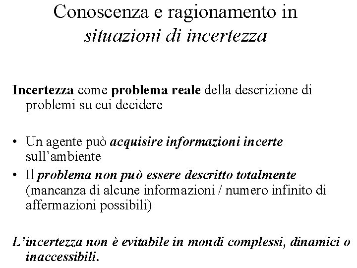 Conoscenza e ragionamento in situazioni di incertezza Incertezza come problema reale della descrizione di