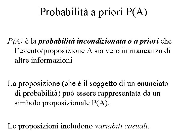 Probabilità a priori P(A) è la probabilità incondizionata o a priori che l’evento/proposizione A