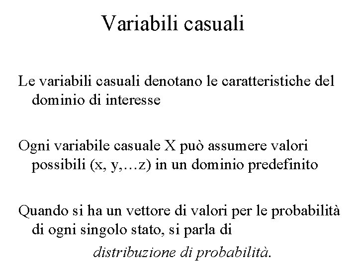 Variabili casuali Le variabili casuali denotano le caratteristiche del dominio di interesse Ogni variabile