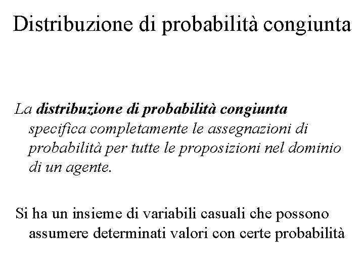 Distribuzione di probabilità congiunta La distribuzione di probabilità congiunta specifica completamente le assegnazioni di