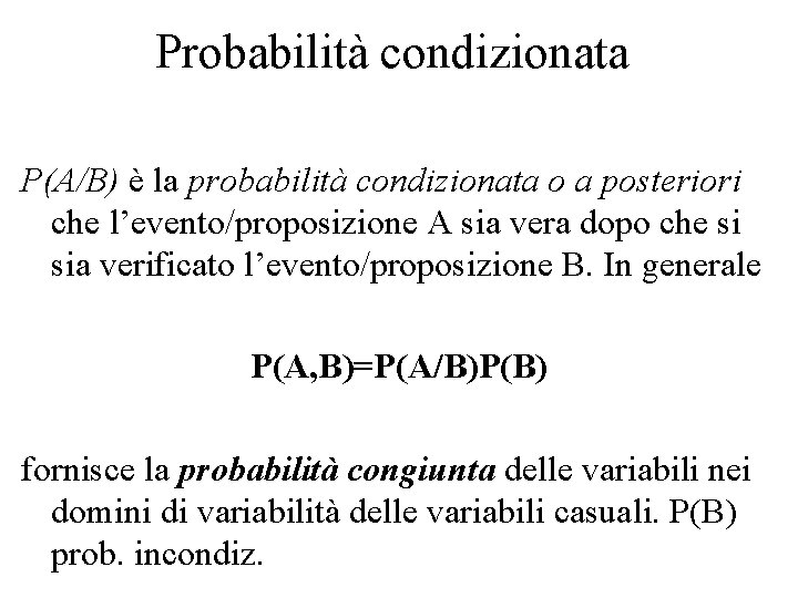 Probabilità condizionata P(A/B) è la probabilità condizionata o a posteriori che l’evento/proposizione A sia