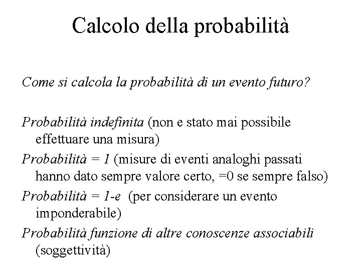 Calcolo della probabilità Come si calcola la probabilità di un evento futuro? Probabilità indefinita