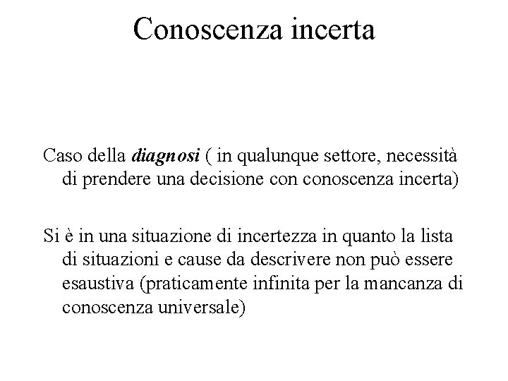 Conoscenza incerta Caso della diagnosi ( in qualunque settore, necessità di prendere una decisione