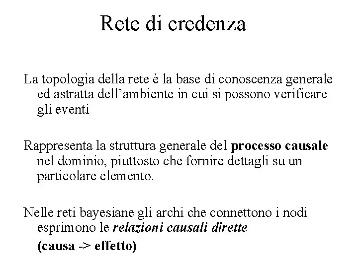 Rete di credenza La topologia della rete è la base di conoscenza generale ed