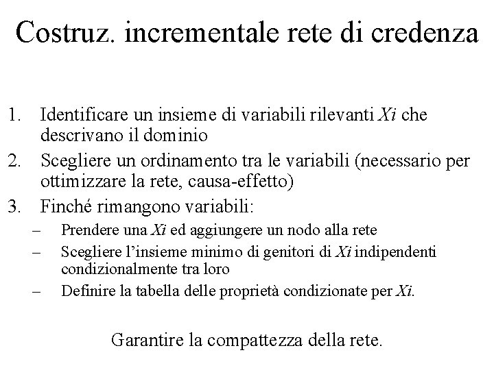 Costruz. incrementale rete di credenza 1. Identificare un insieme di variabili rilevanti Xi che