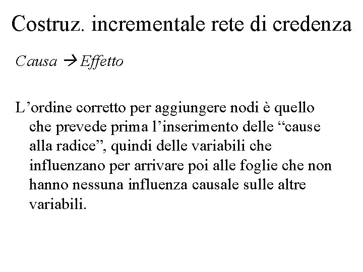 Costruz. incrementale rete di credenza Causa Effetto L’ordine corretto per aggiungere nodi è quello