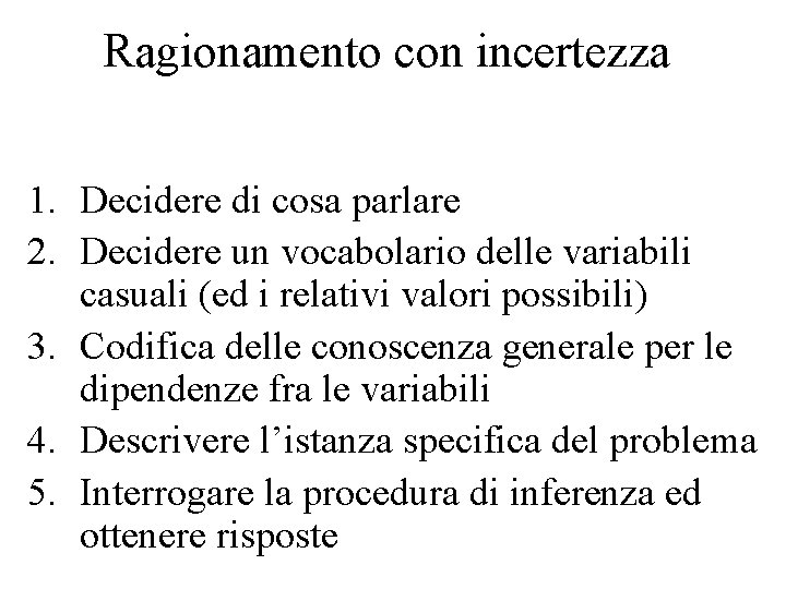 Ragionamento con incertezza 1. Decidere di cosa parlare 2. Decidere un vocabolario delle variabili