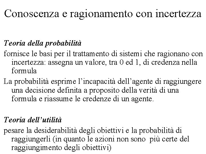 Conoscenza e ragionamento con incertezza Teoria della probabilità fornisce le basi per il trattamento