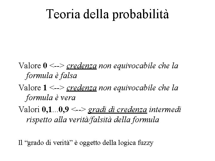 Teoria della probabilità Valore 0 <--> credenza non equivocabile che la formula è falsa