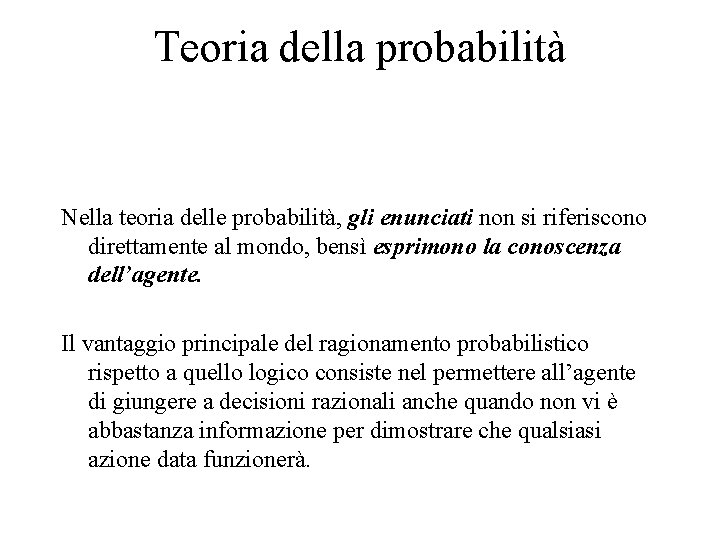 Teoria della probabilità Nella teoria delle probabilità, gli enunciati non si riferiscono direttamente al