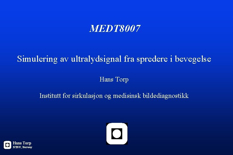 MEDT 8007 Simulering av ultralydsignal fra spredere i bevegelse Hans Torp Institutt for sirkulasjon