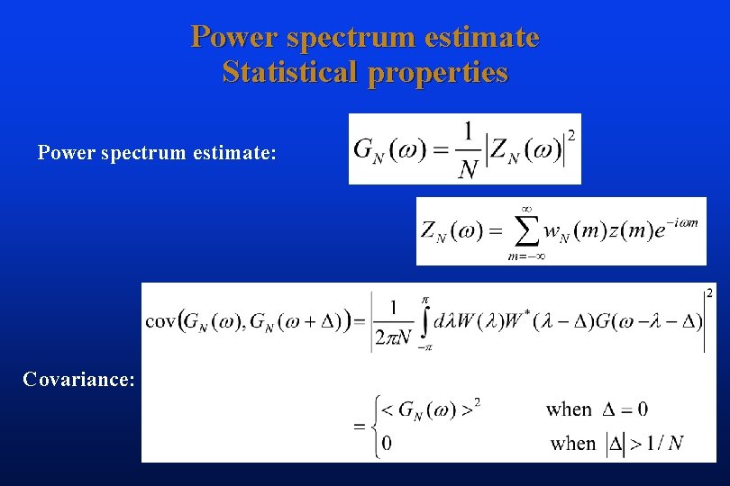 Power spectrum estimate Statistical properties Power spectrum estimate: Covariance: 