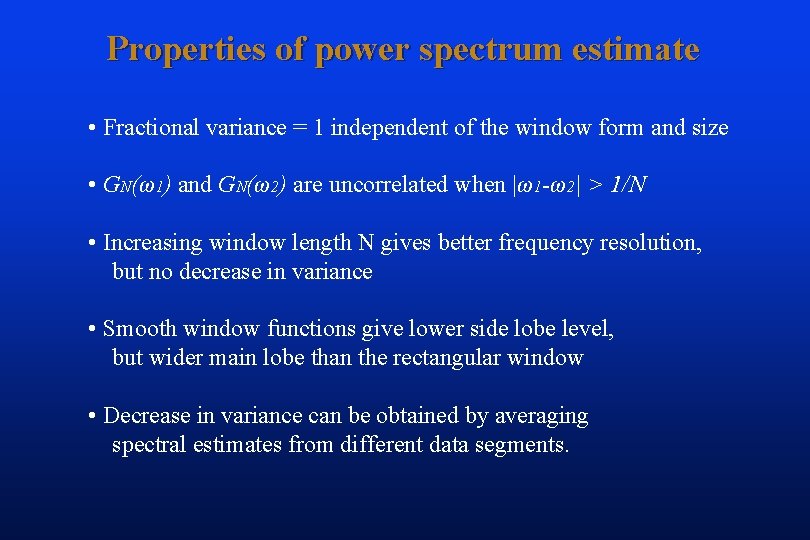 Properties of power spectrum estimate • Fractional variance = 1 independent of the window