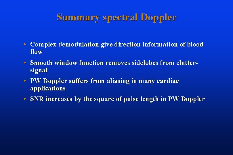 Summary spectral Doppler • Complex demodulation give direction information of blood flow • Smooth