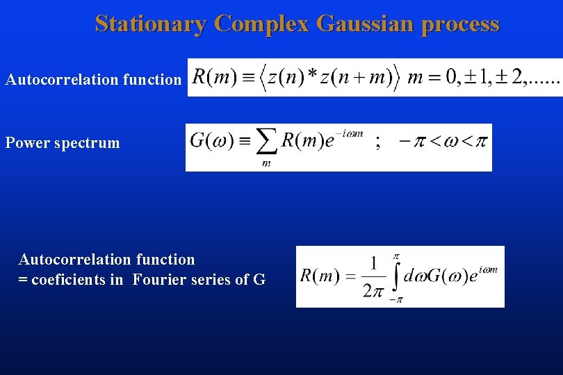 Stationary Complex Gaussian process Autocorrelation function Power spectrum Autocorrelation function = coeficients in Fourier