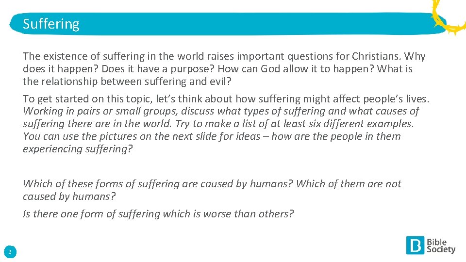 Suffering The existence of suffering in the world raises important questions for Christians. Why
