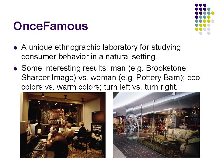 Once. Famous l l A unique ethnographic laboratory for studying consumer behavior in a