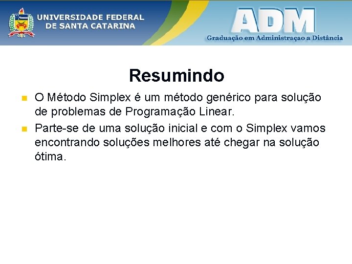 Resumindo n n O Método Simplex é um método genérico para solução de problemas