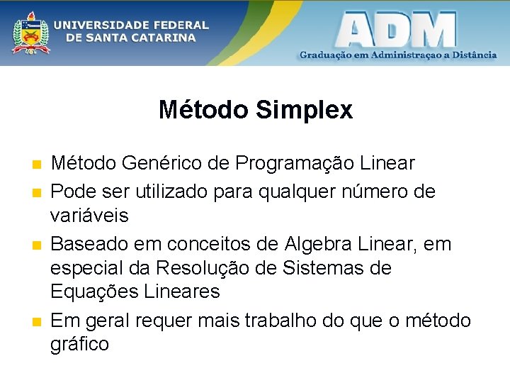 Método Simplex n n Método Genérico de Programação Linear Pode ser utilizado para qualquer