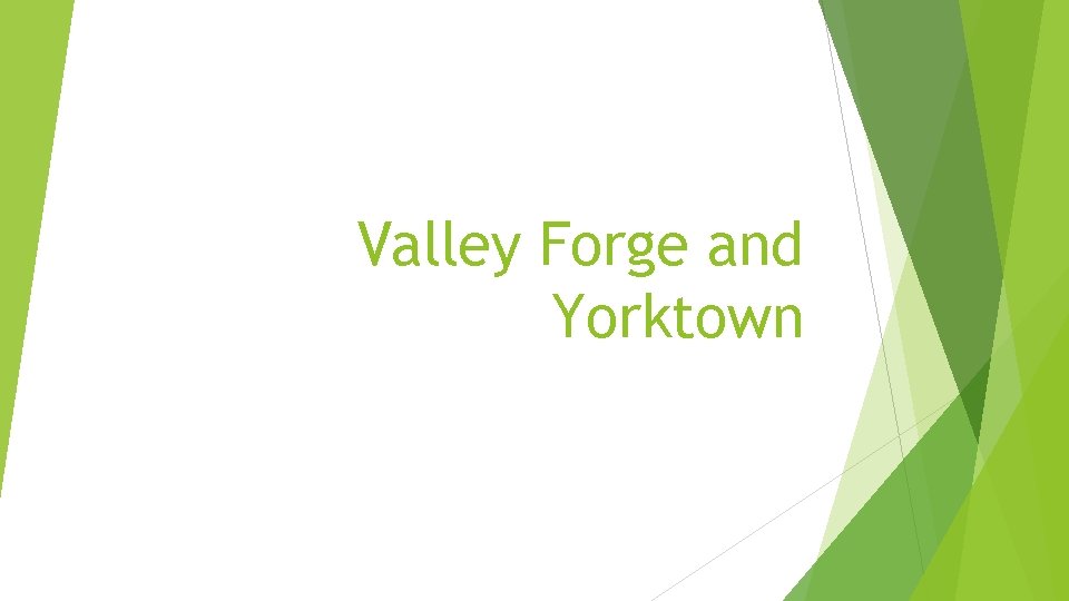 Valley Forge and Yorktown 