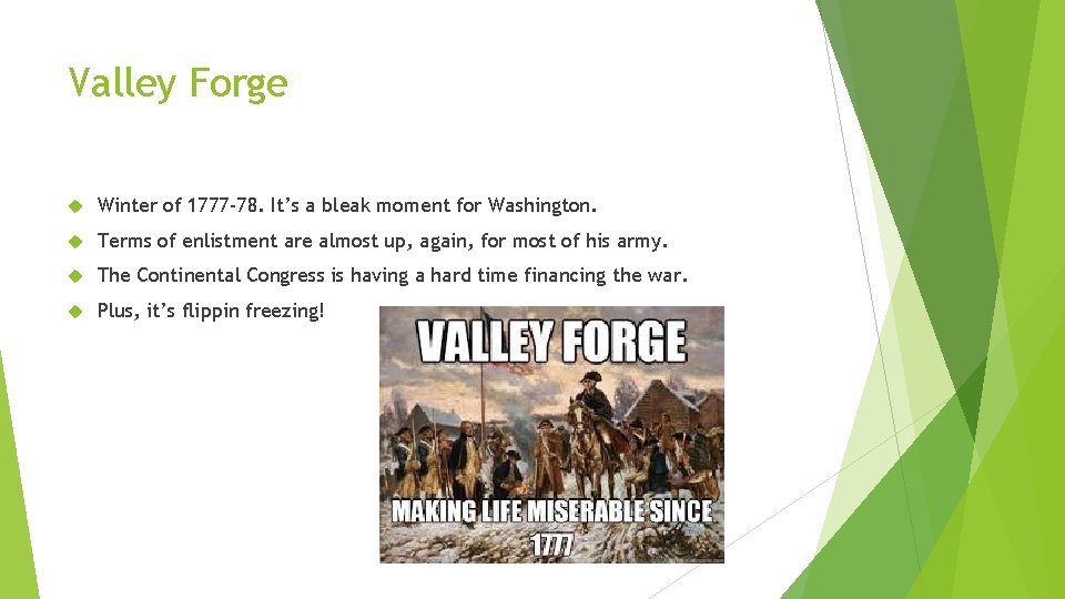 Valley Forge Winter of 1777 -78. It’s a bleak moment for Washington. Terms of
