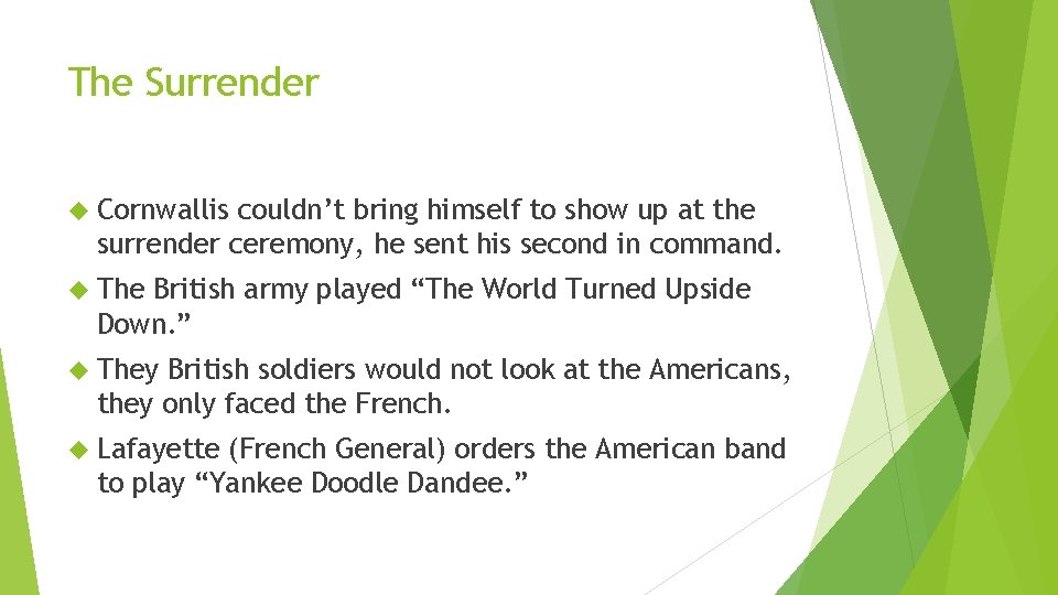 The Surrender Cornwallis couldn’t bring himself to show up at the surrender ceremony, he