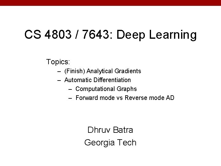 CS 4803 / 7643: Deep Learning Topics: – (Finish) Analytical Gradients – Automatic Differentiation