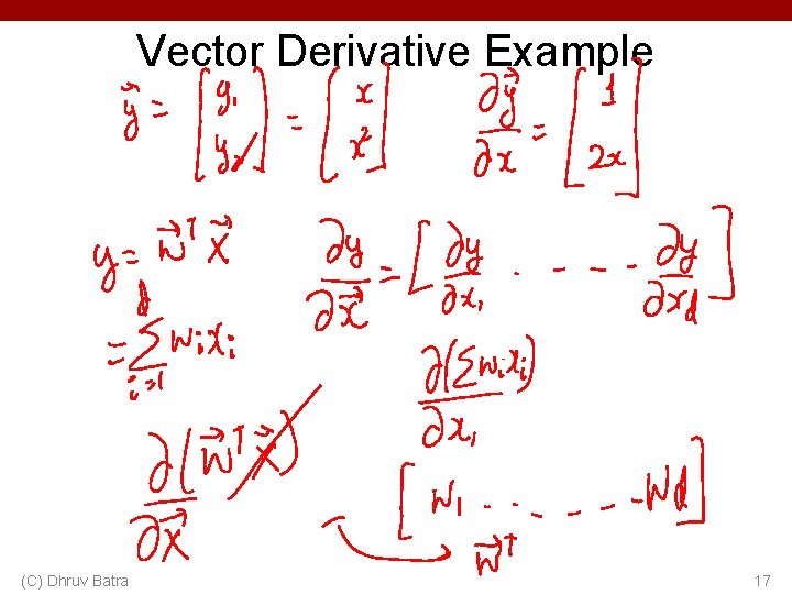Vector Derivative Example (C) Dhruv Batra 17 
