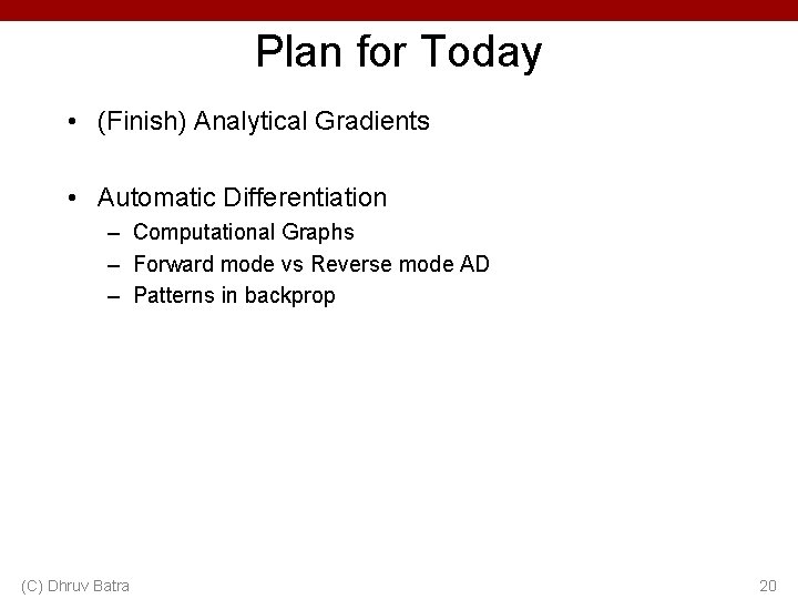 Plan for Today • (Finish) Analytical Gradients • Automatic Differentiation – Computational Graphs –
