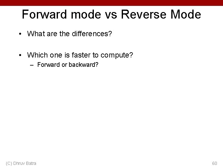Forward mode vs Reverse Mode • What are the differences? • Which one is