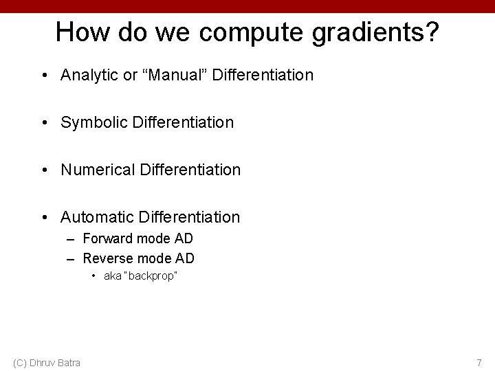 How do we compute gradients? • Analytic or “Manual” Differentiation • Symbolic Differentiation •