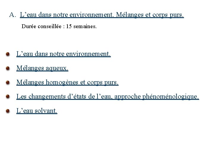 A. L’eau dans notre environnement. Mélanges et corps purs. Durée conseillée : 15 semaines.