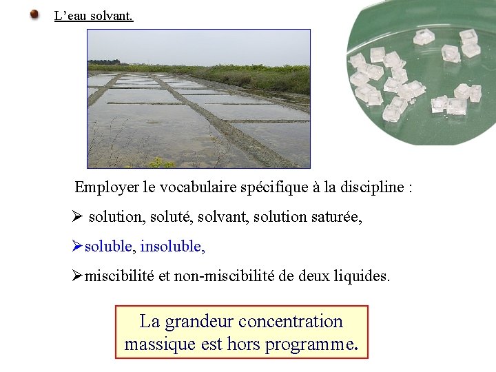 L’eau solvant. Employer le vocabulaire spécifique à la discipline : Ø solution, soluté, solvant,