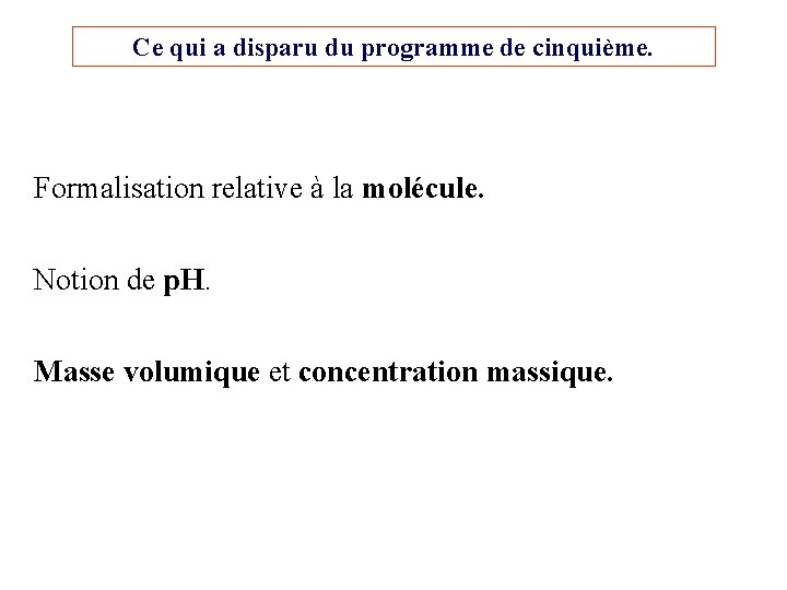 Ce qui a disparu du programme de cinquième. Formalisation relative à la molécule. Notion