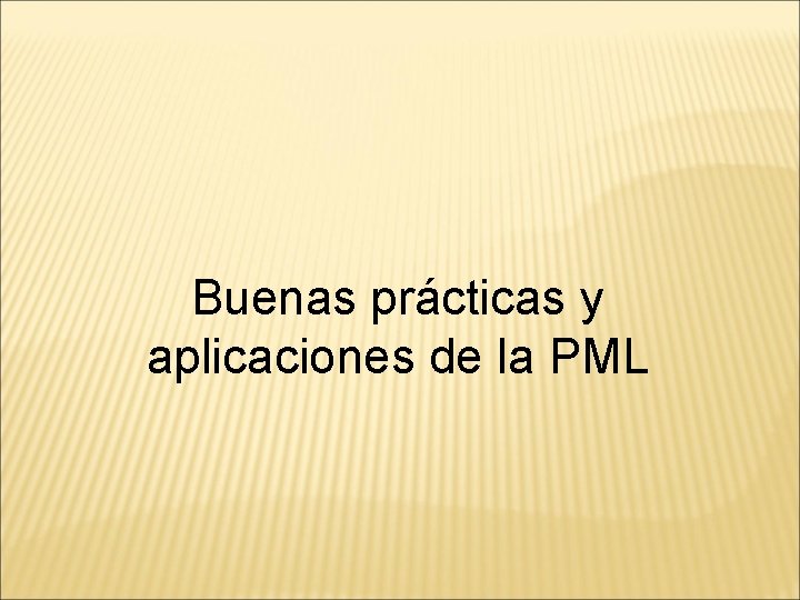 Buenas prácticas y aplicaciones de la PML 