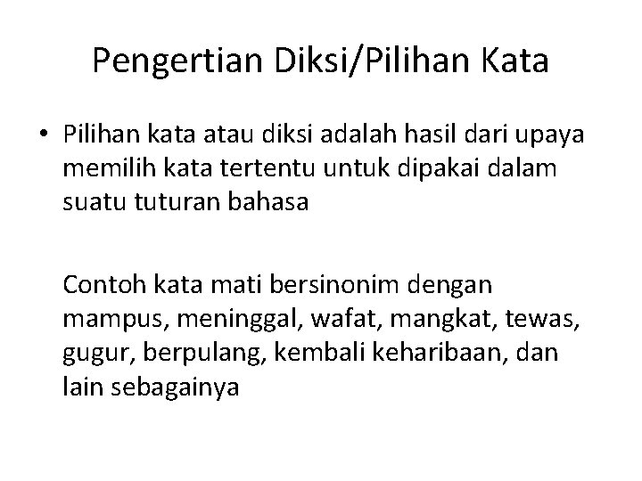 Pengertian Diksi/Pilihan Kata • Pilihan kata atau diksi adalah hasil dari upaya memilih kata