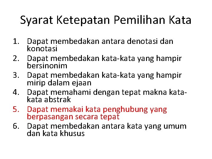 Syarat Ketepatan Pemilihan Kata 1. Dapat membedakan antara denotasi dan konotasi 2. Dapat membedakan