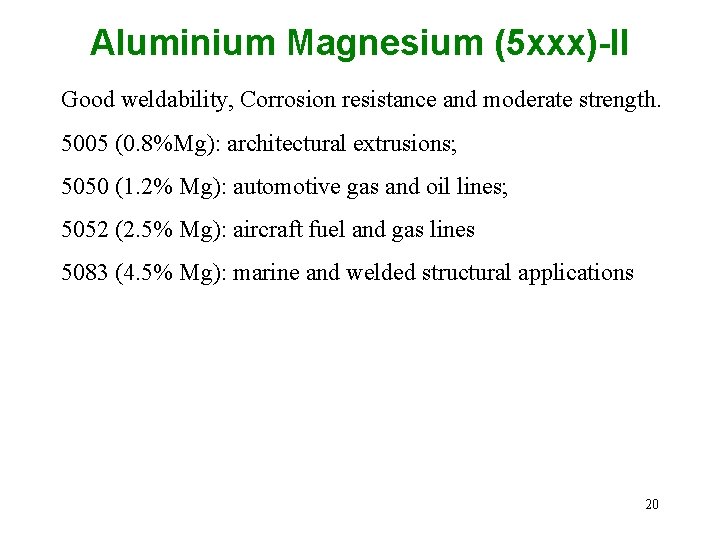 Aluminium Magnesium (5 xxx)-II Good weldability, Corrosion resistance and moderate strength. 5005 (0. 8%Mg):