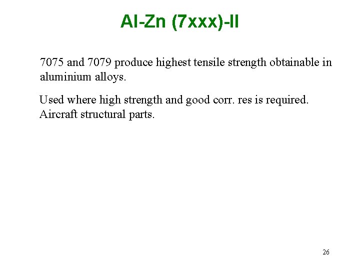 Al-Zn (7 xxx)-II 7075 and 7079 produce highest tensile strength obtainable in aluminium alloys.
