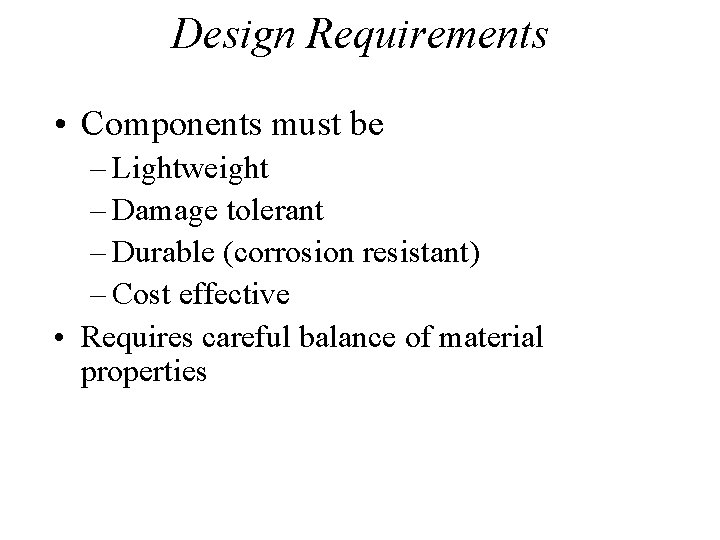 Design Requirements • Components must be – Lightweight – Damage tolerant – Durable (corrosion