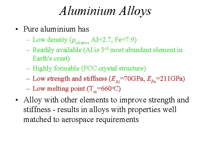 Aluminium Alloys • Pure aluminium has – Low density (rrelative Al=2. 7, Fe=7. 9)