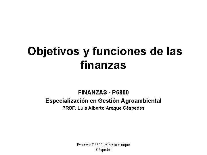 Objetivos y funciones de las finanzas FINANZAS - P 6800 Especialización en Gestión Agroambiental