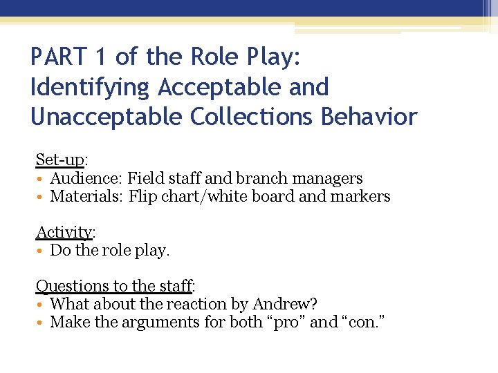 PART 1 of the Role Play: Identifying Acceptable and Unacceptable Collections Behavior Set-up: • PART 1 of the Role Play: Identifying Acceptable and Unacceptable Collections Behavior Set-up: •