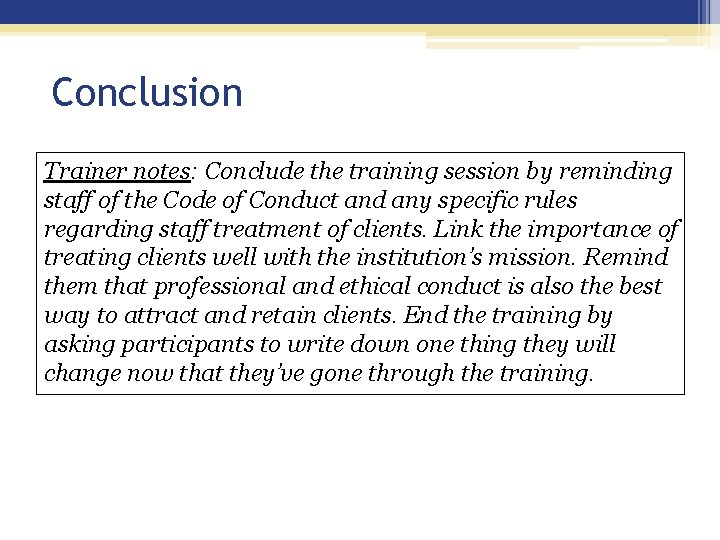 Conclusion Trainer notes: Conclude the training session by reminding staff of the Code of Conclusion Trainer notes: Conclude the training session by reminding staff of the Code of