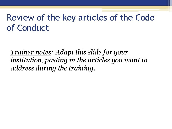 Review of the key articles of the Code of Conduct Trainer notes: Adapt this Review of the key articles of the Code of Conduct Trainer notes: Adapt this