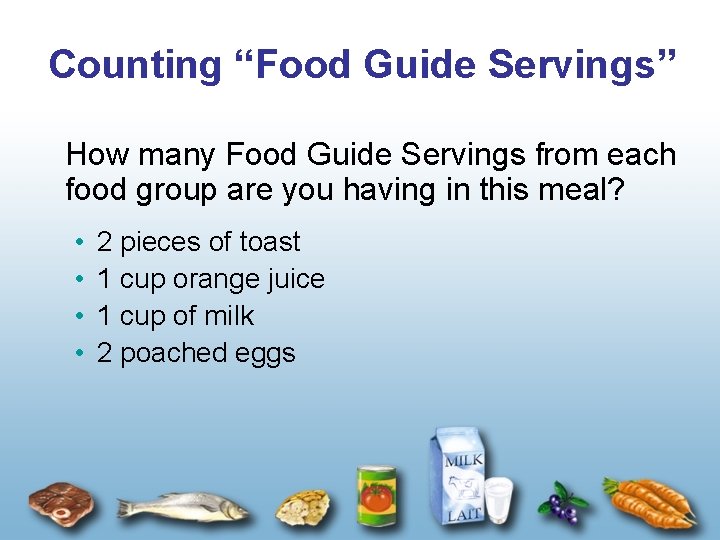 Counting “Food Guide Servings” How many Food Guide Servings from each food group are