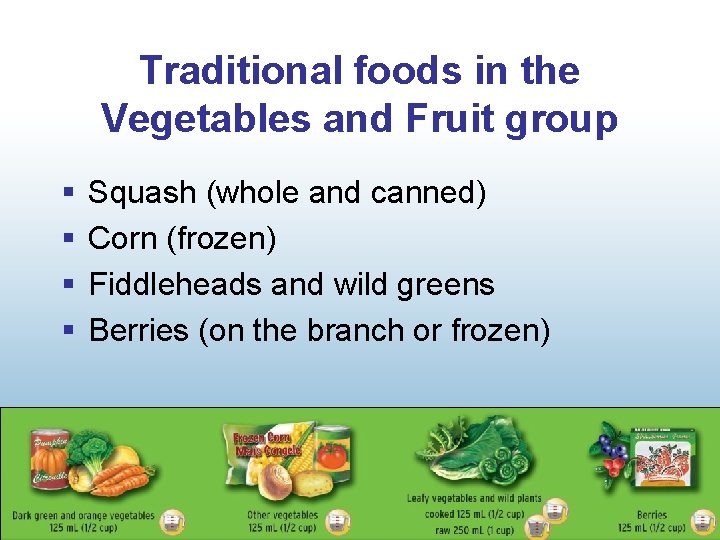 Traditional foods in the Vegetables and Fruit group § § Squash (whole and canned)