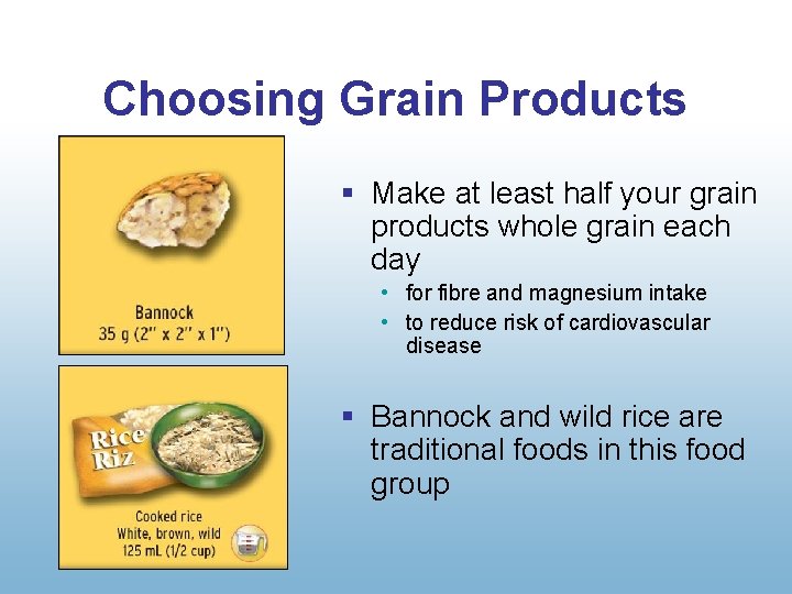 Choosing Grain Products § Make at least half your grain products whole grain each