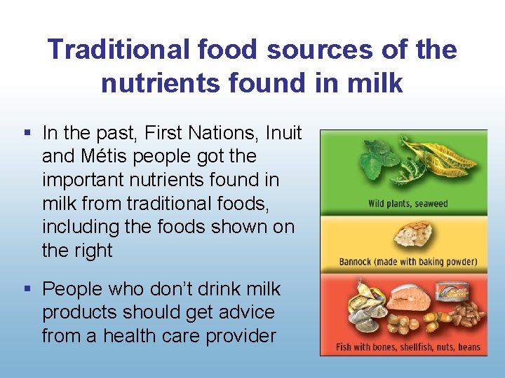Traditional food sources of the nutrients found in milk § In the past, First