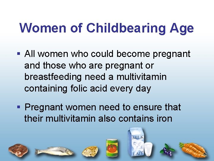 Women of Childbearing Age § All women who could become pregnant and those who